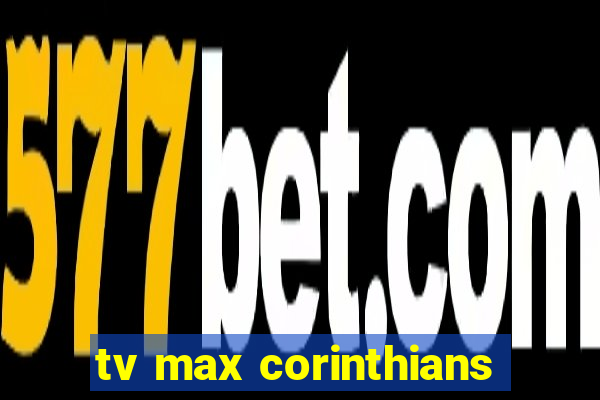 tv max corinthians